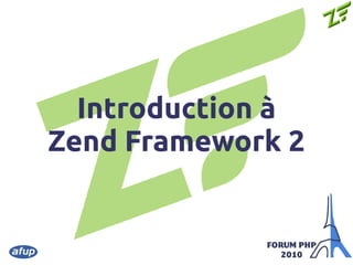 Introduction à
Zend Framework 2
 