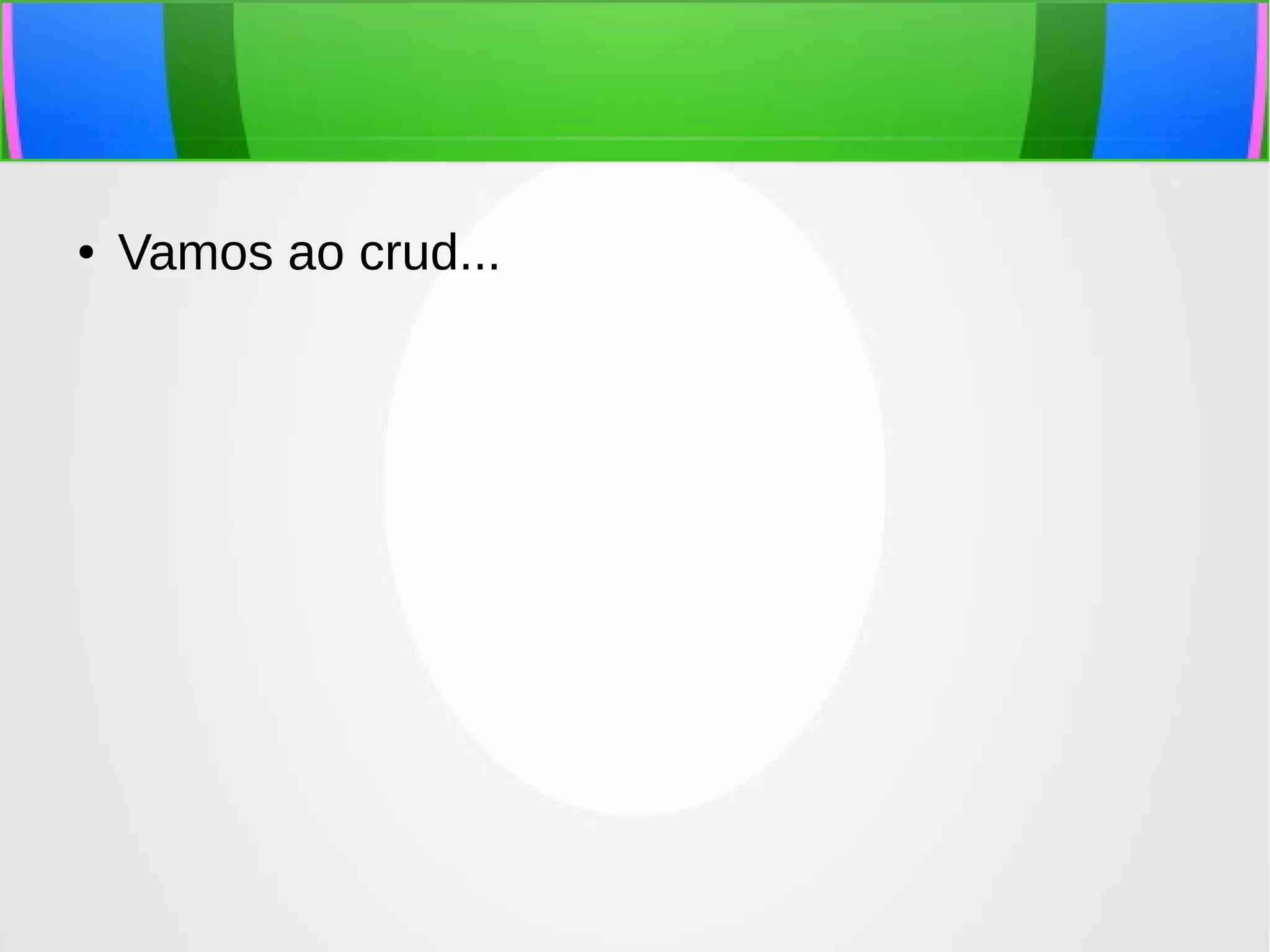 ●

Vamos ao crud...

 