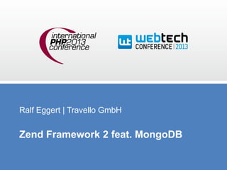 Ralf Eggert | Travello GmbH

Zend Framework 2 feat. MongoDB

 