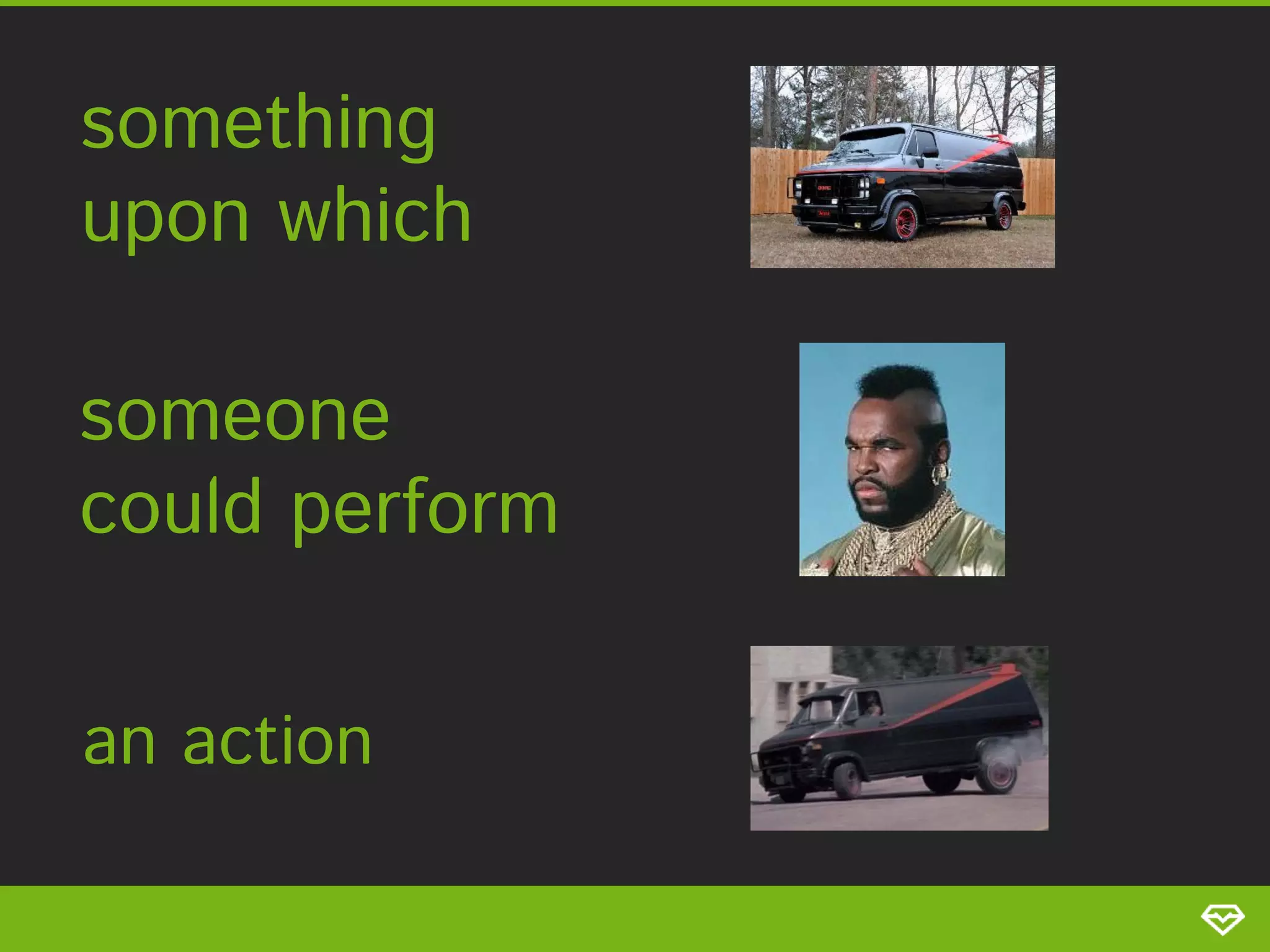something upon which someone could perform an action 