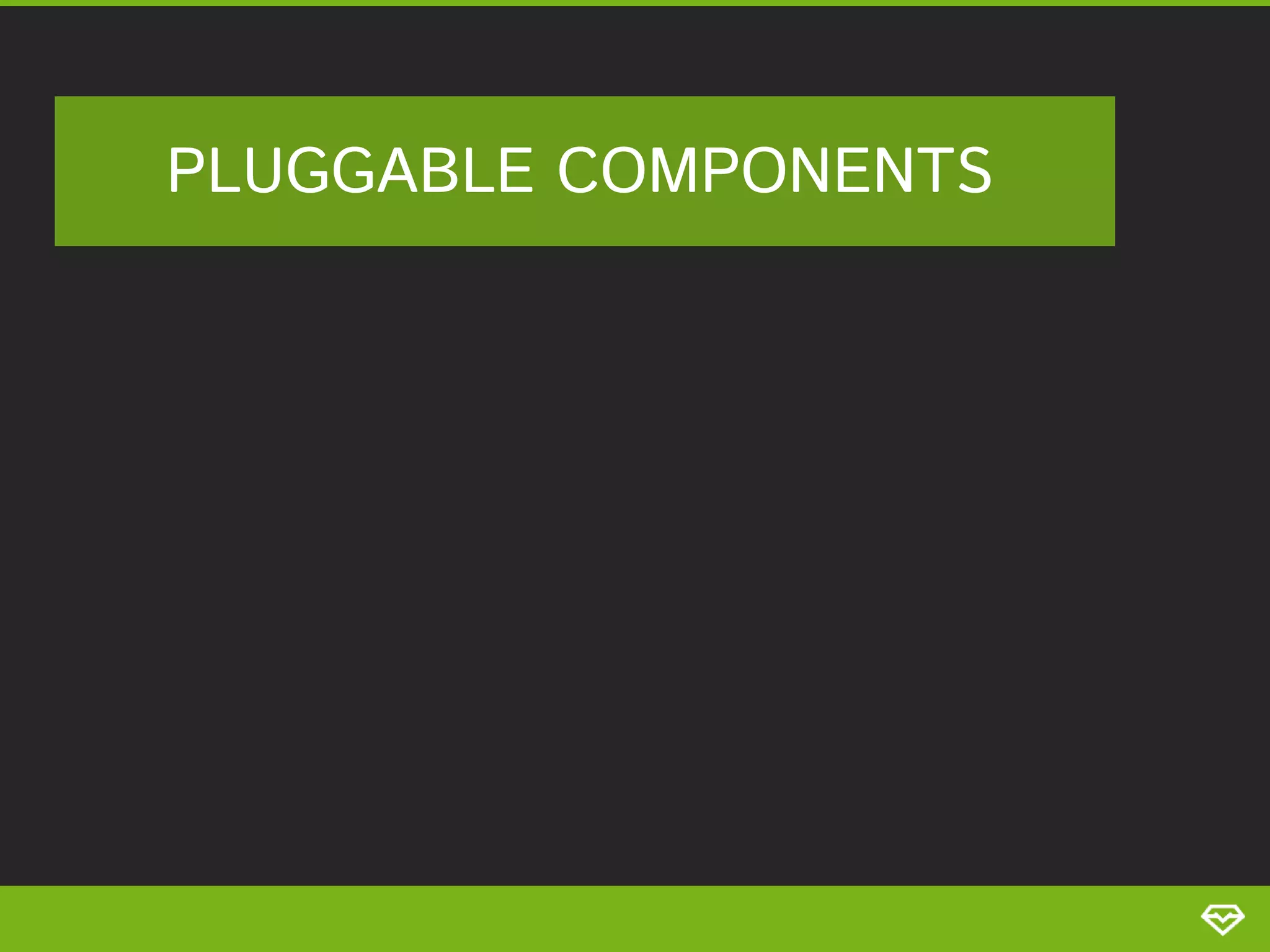 PLUGGABLE COMPONENTS 