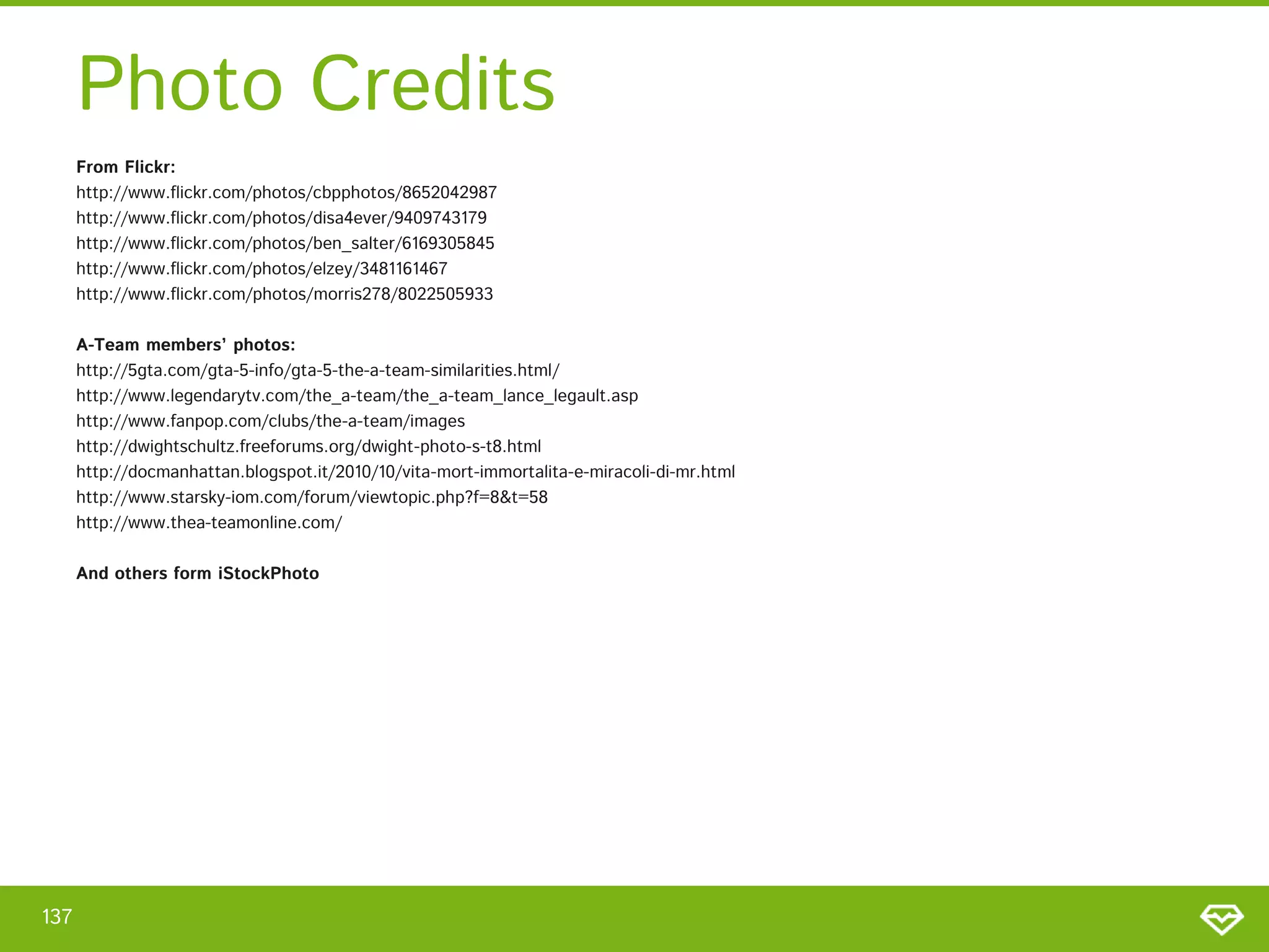 Photo Credits From Flickr: http://www.flickr.com/photos/cbpphotos/8652042987 http://www.flickr.com/photos/disa4ever/9409743179 http://www.flickr.com/photos/ben_salter/6169305845 http://www.flickr.com/photos/elzey/3481161467 http://www.flickr.com/photos/morris278/8022505933 A-Team members’ photos: http://5gta.com/gta-5-info/gta-5-the-a-team-similarities.html/ http://www.legendarytv.com/the_a-team/the_a-team_lance_legault.asp http://www.fanpop.com/clubs/the-a-team/images http://dwightschultz.freeforums.org/dwight-photo-s-t8.html http://docmanhattan.blogspot.it/2010/10/vita-mort-immortalita-e-miracoli-di-mr.html http://www.starsky-iom.com/forum/viewtopic.php?f=8&t=58 http://www.thea-teamonline.com/ And others form iStockPhoto 137 