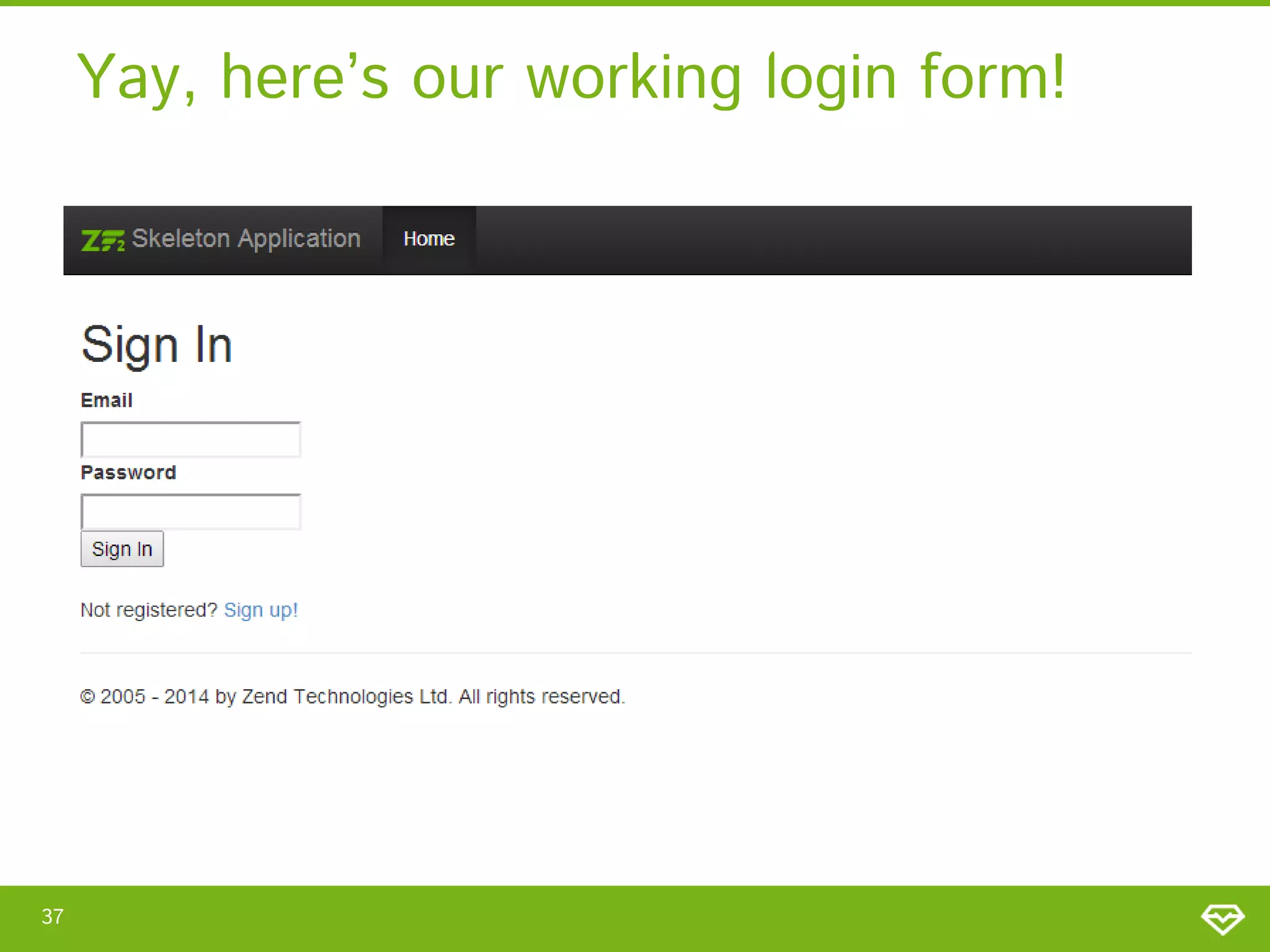 Yay, here’s our working login form! 37 