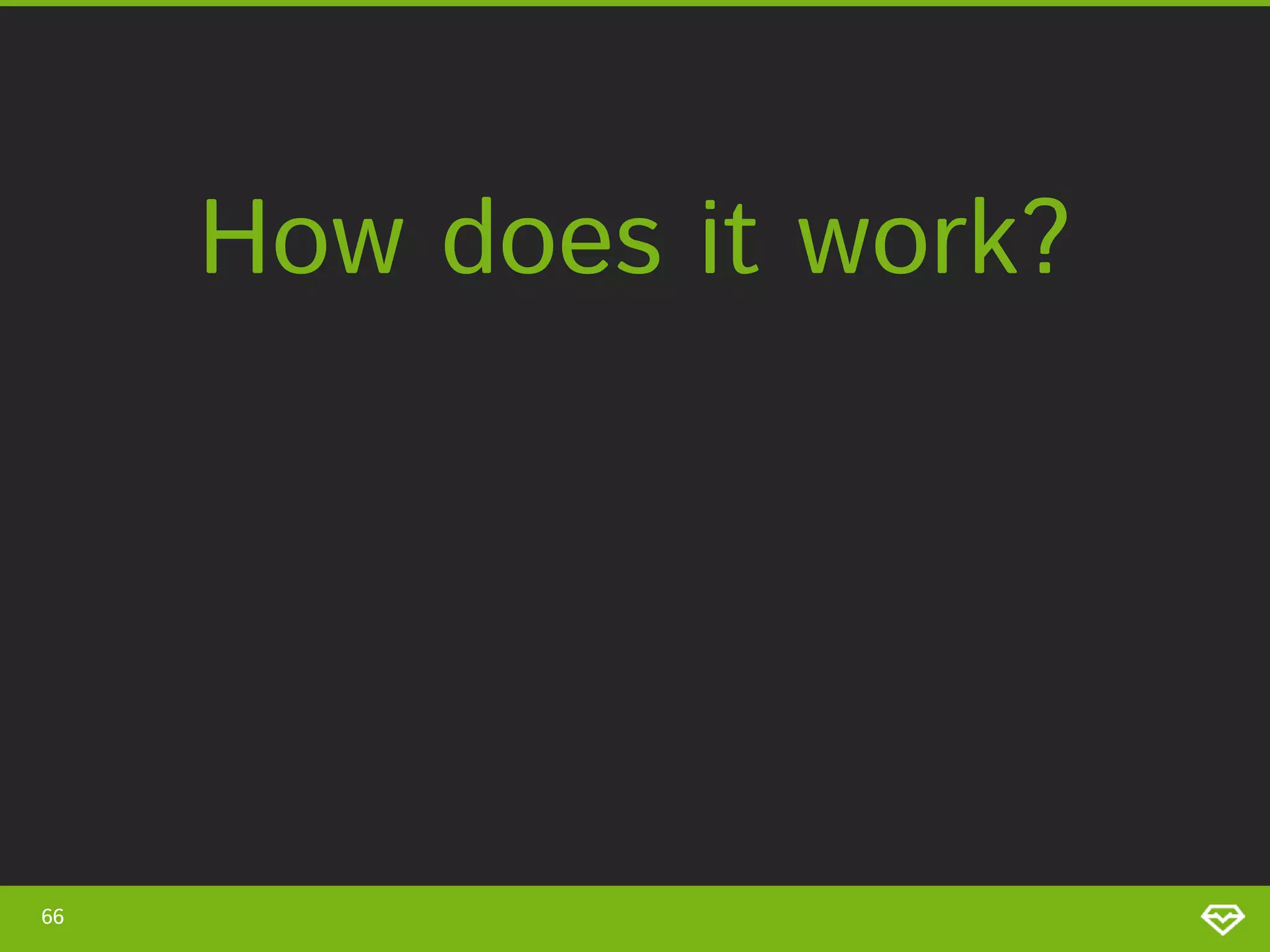 How does it work? 66 