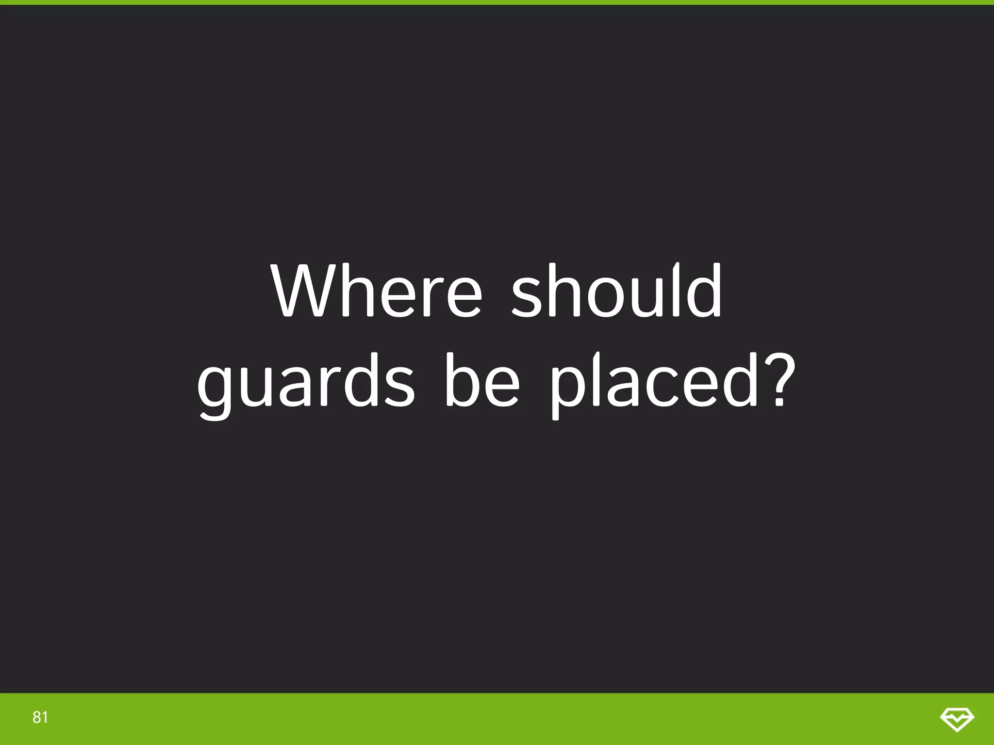 Where should guards be placed? 81 