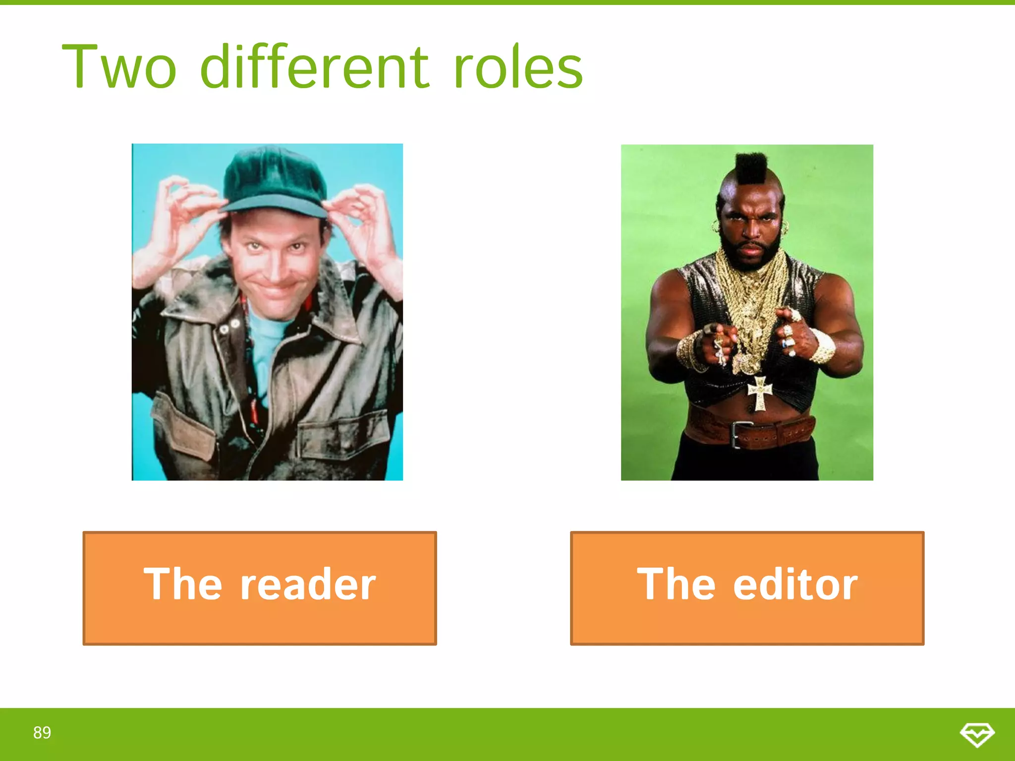 Two different roles The reader 89 The editor 