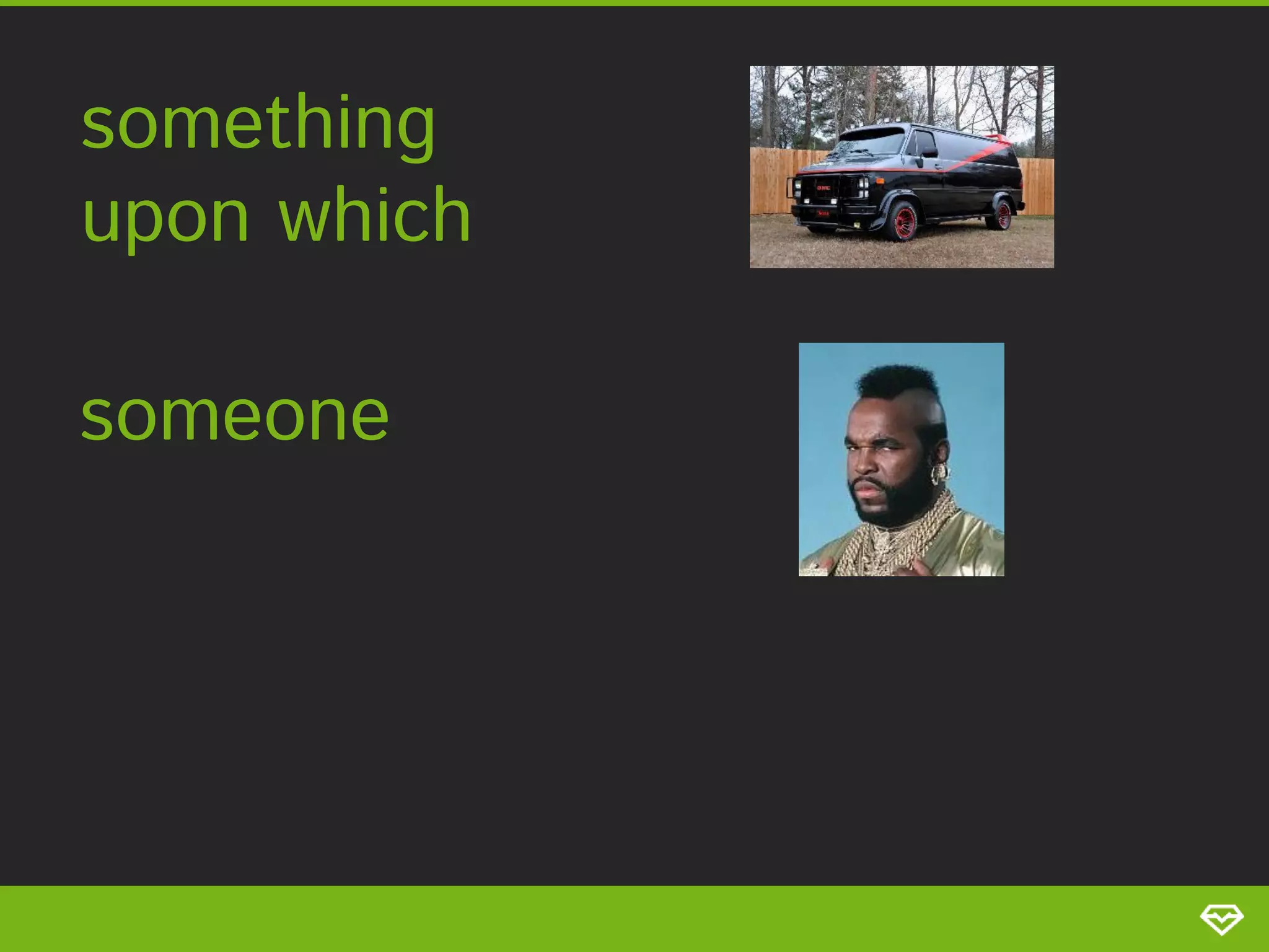 something upon which someone 