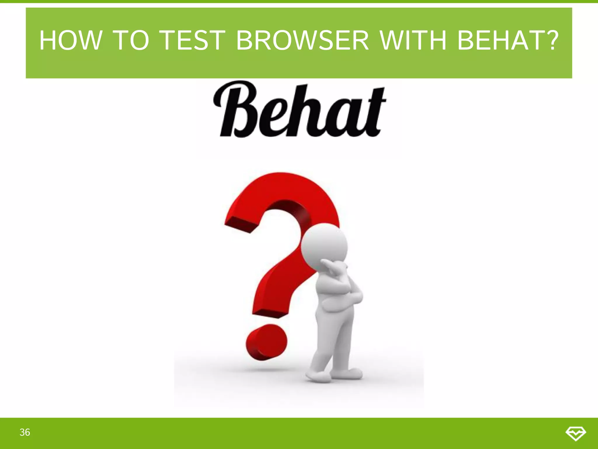 HOW TO TEST BROWSER WITH BEHAT?

36

 