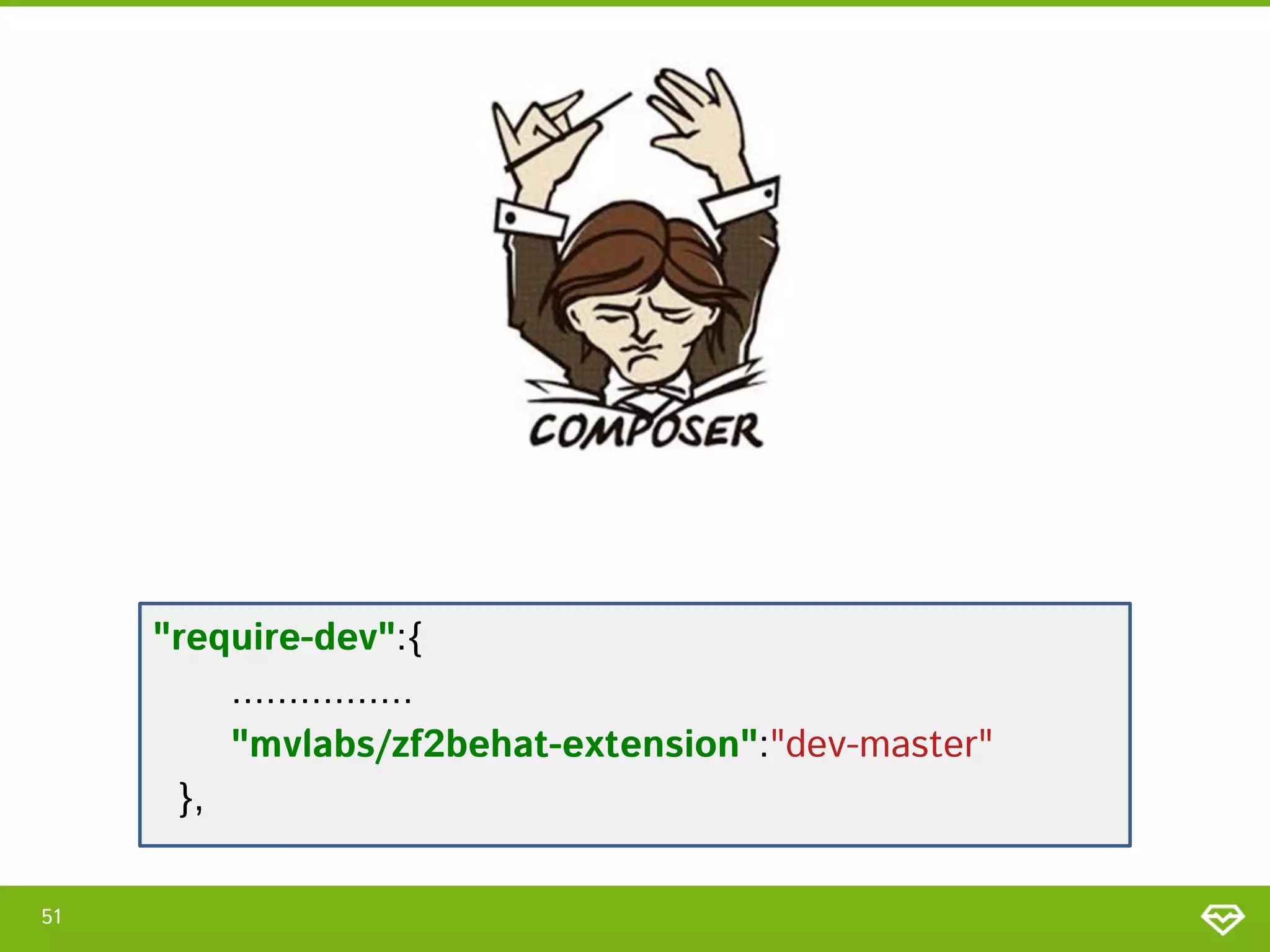 "require-dev":{
................
"mvlabs/zf2behat-extension":"dev-master"
},
51

 
