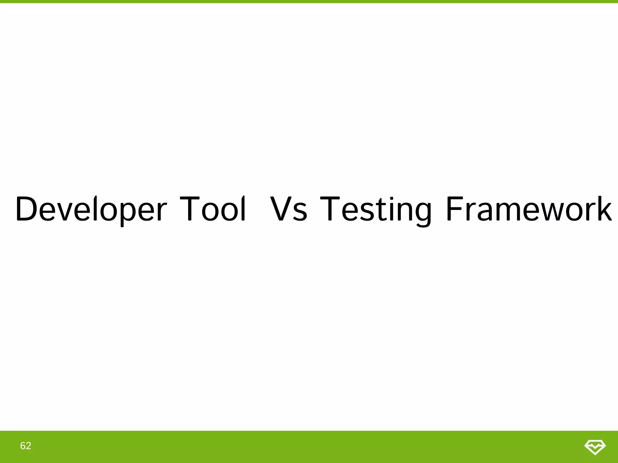 Developer Tool Vs Testing Framework

62

 