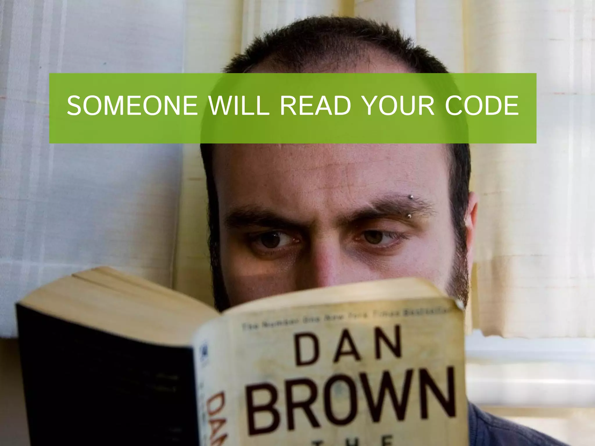 SOMEONE WILL READ YOUR CODE

 