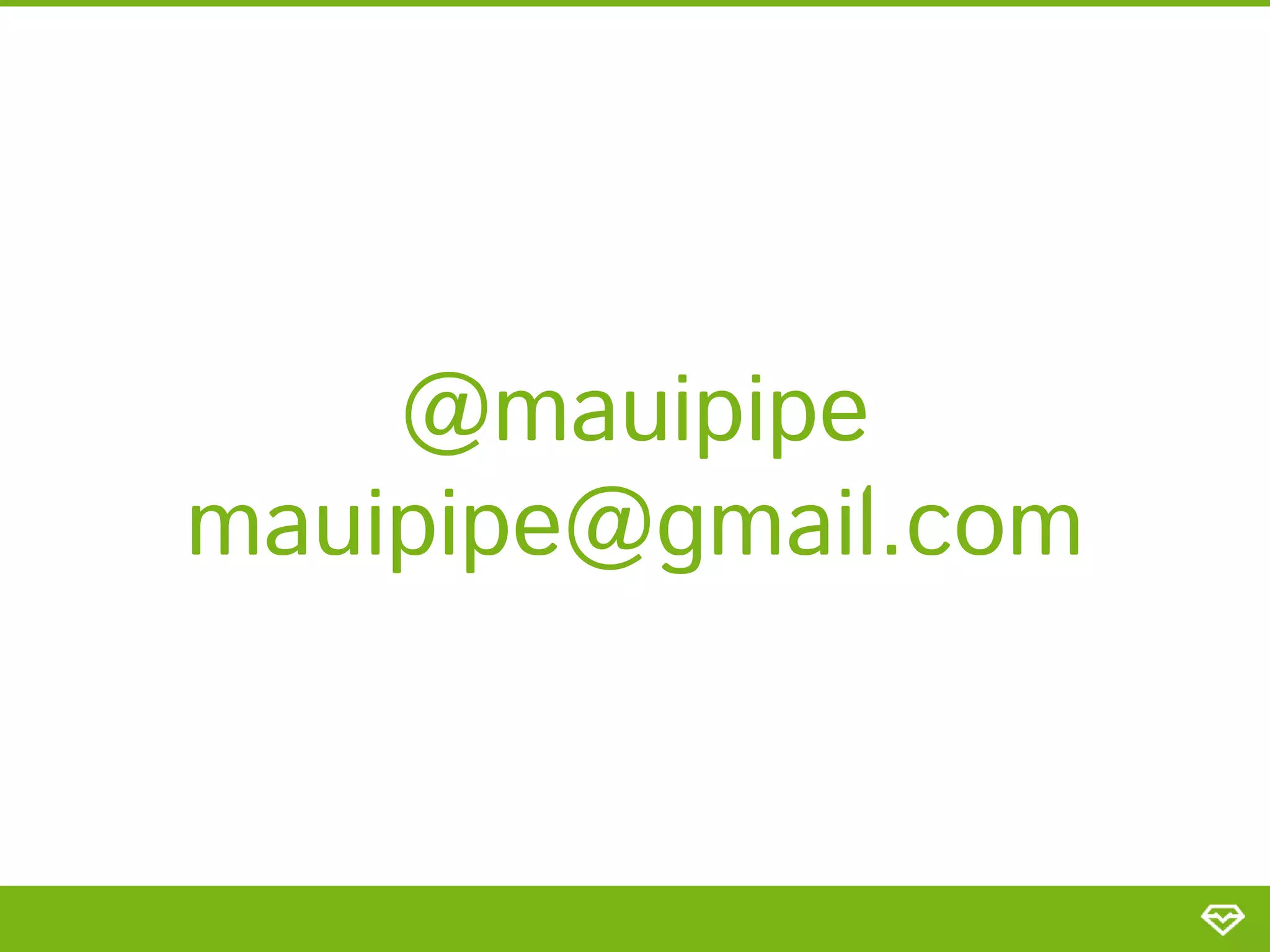 @mauipipe
mauipipe@gmail.com

 