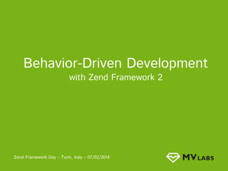 Behavior-Driven Development
with Zend Framework 2

Zend Framework Day – Turin, Italy – 07/02/2014

 