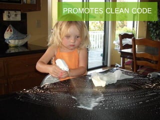 PROMOTES CLEAN CODE

 