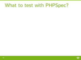 What to test with PHPSpec?

72

 
