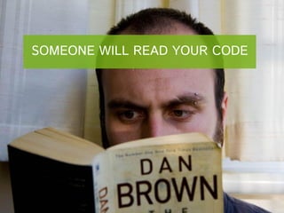 SOMEONE WILL READ YOUR CODE

 
