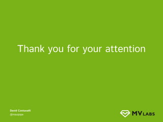 Thank you for your attention

David Contavalli
@mauipipe

 