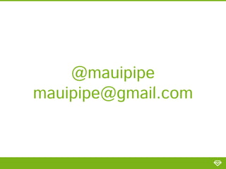 @mauipipe
mauipipe@gmail.com

 