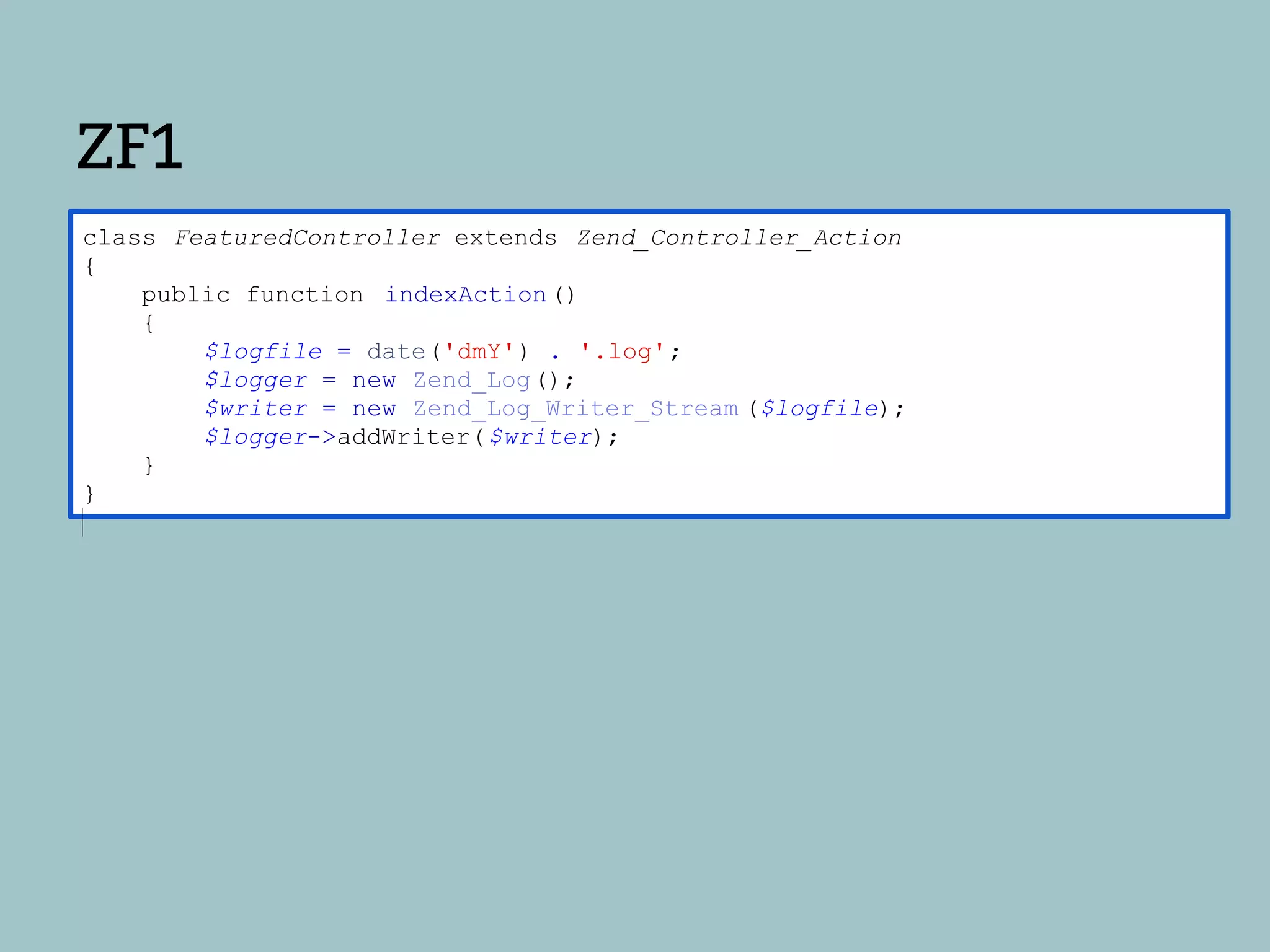 ZF1
class FeaturedController extends Zend_Controller_Action
{
    public function indexAction ()
    {
        $logfile = date('dmY') . '.log';
        $logger = new Zend_Log();
        $writer = new Zend_Log_Writer_Stream ($logfile);
        $logger->addWriter( $writer);
    }
}
 