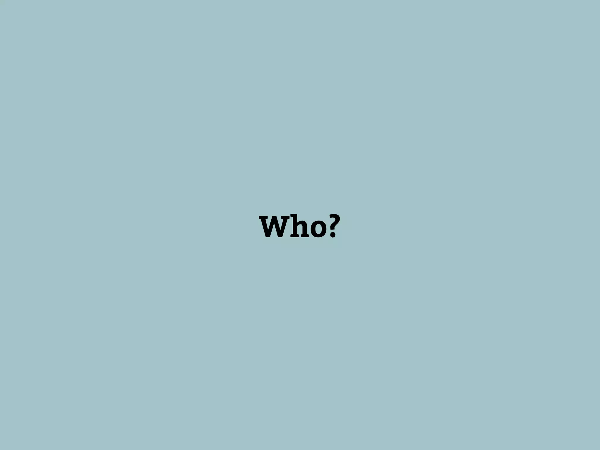 Who?
 