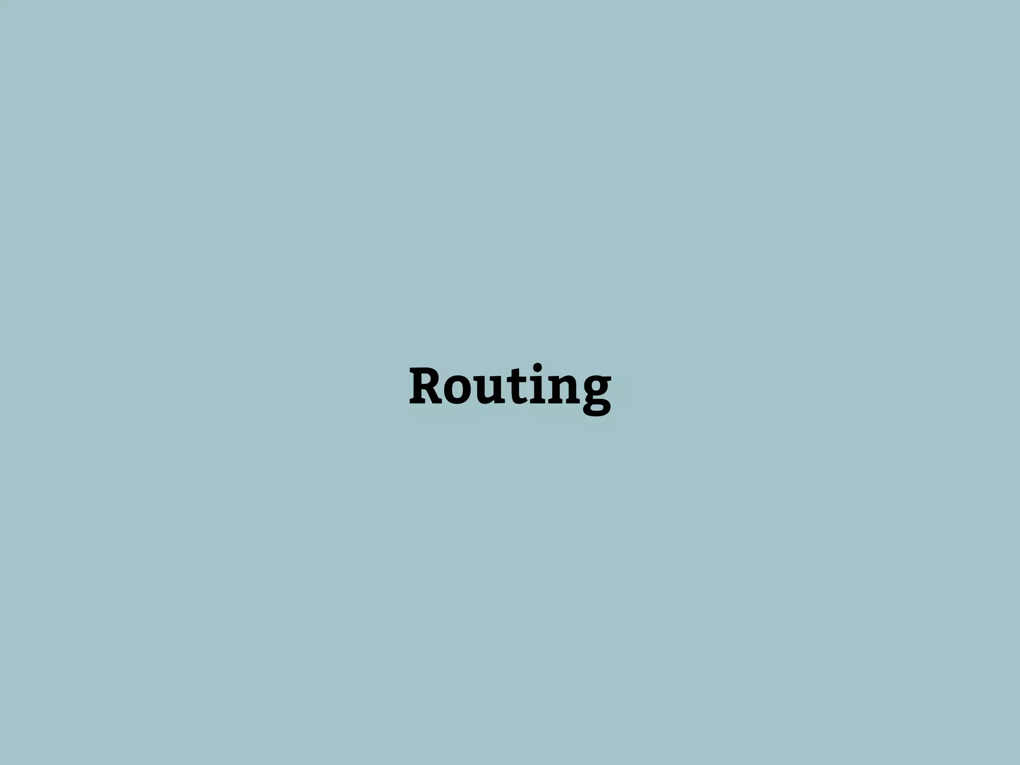 Routing
 