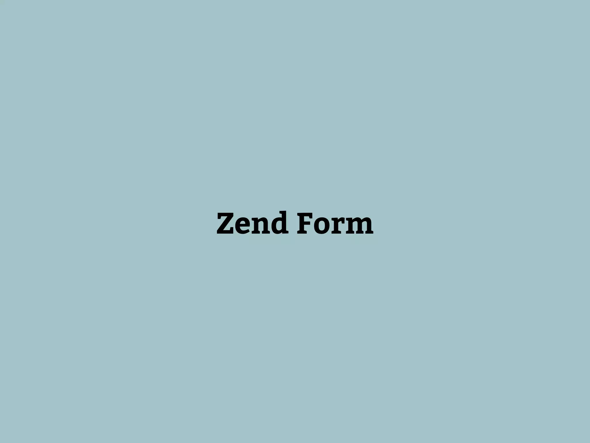 Zend Form
 