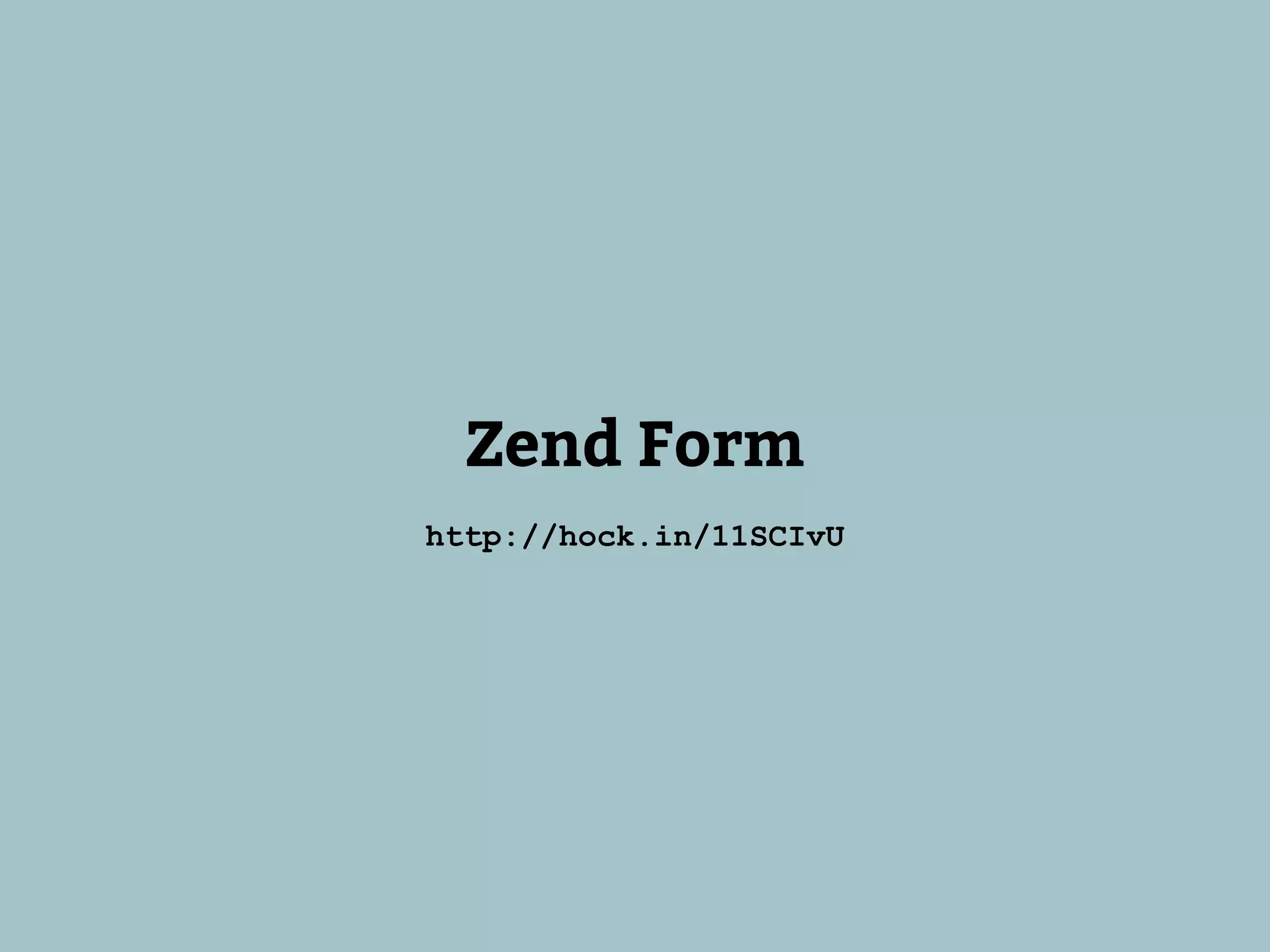 Zend Form
http://hock.in/11SCIvU
 