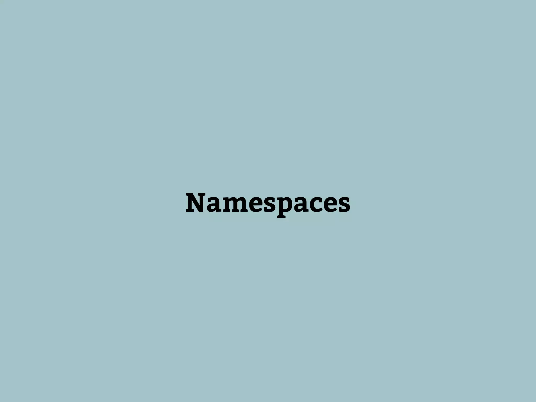 Namespaces
 