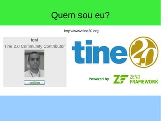 Quem sou eu?
Powered by
http://www.tine20.org
 