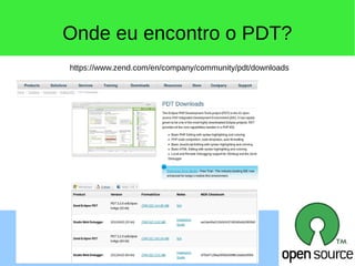 Onde eu encontro o PDT?
https://www.zend.com/en/company/community/pdt/downloads
 
