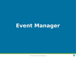 Event Manager




   © All rights reserved. Zend Technologies, Inc.
 