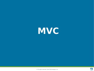 MVC



© All rights reserved. Zend Technologies, Inc.
 