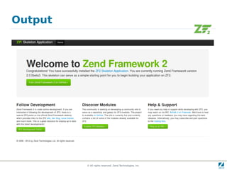Output




         © All rights reserved. Zend Technologies, Inc.
 