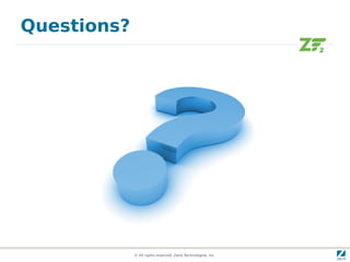 Questions?




             © All rights reserved. Zend Technologies, Inc.
 