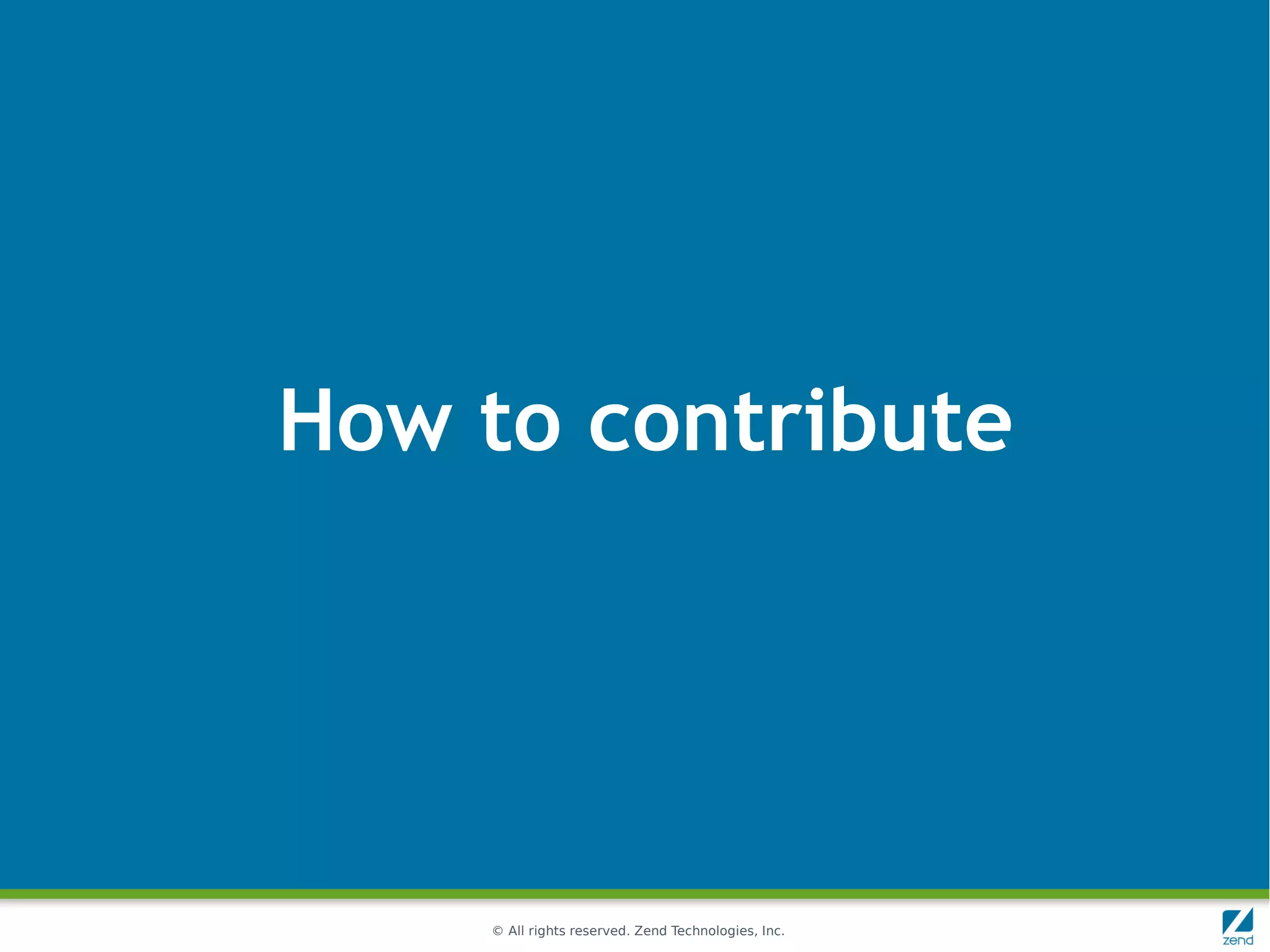 How to contribute




    © All rights reserved. Zend Technologies, Inc.
 