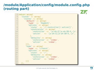 /module/Application/config/module.config.php
(routing part)




                © All rights reserved. Zend Technologies, Inc.
 