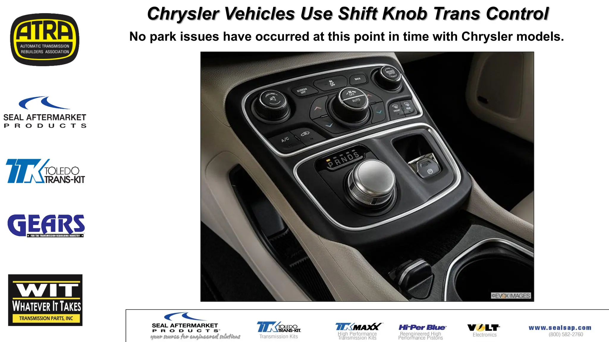 Chrysler Vehicles Use Shift Knob Trans Control
No park issues have occurred at this point in time with Chrysler models.
 