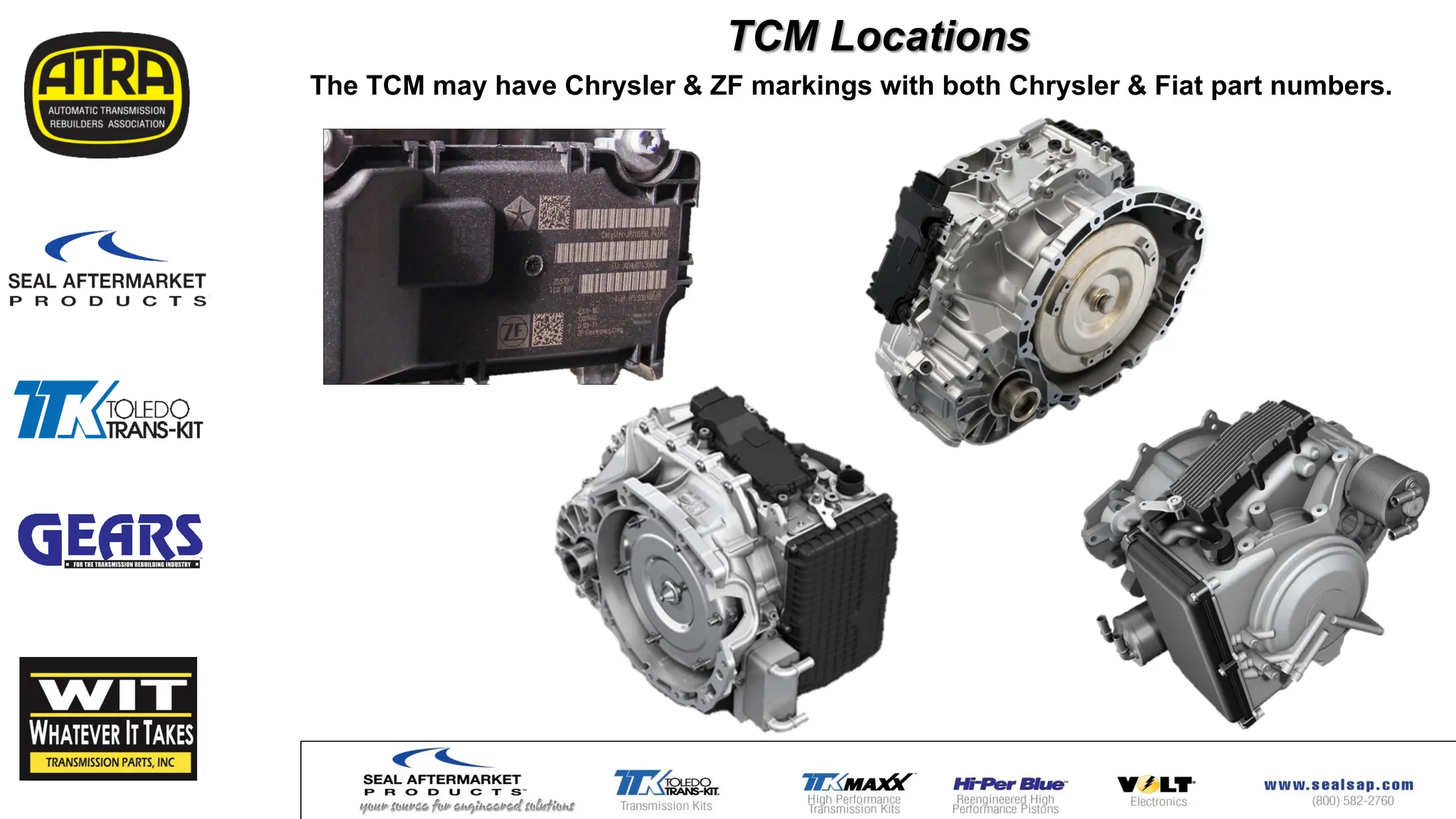 TCM Locations
The TCM may have Chrysler & ZF markings with both Chrysler & Fiat part numbers.
 