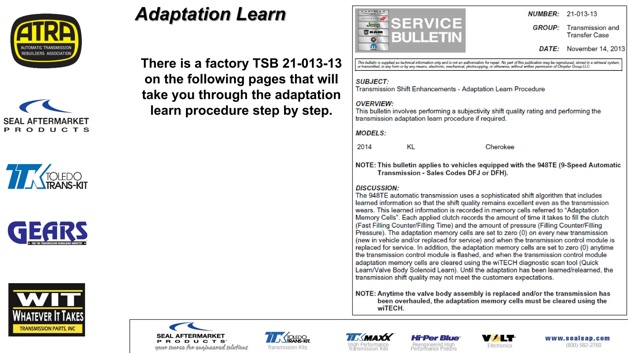 Adaptation Learn
There is a factory TSB 21-013-13
on the following pages that will
take you through the adaptation
learn procedure step by step.
 