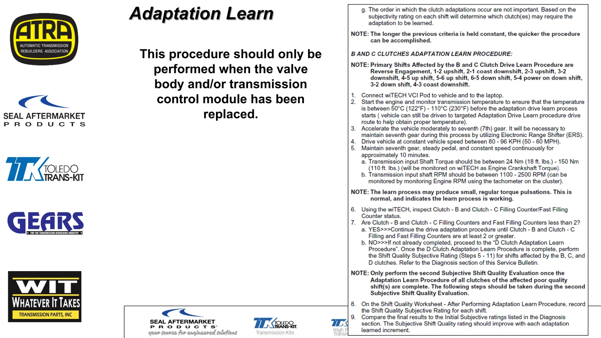 Adaptation Learn
This procedure should only be
performed when the valve
body and/or transmission
control module has been
replaced.
 
