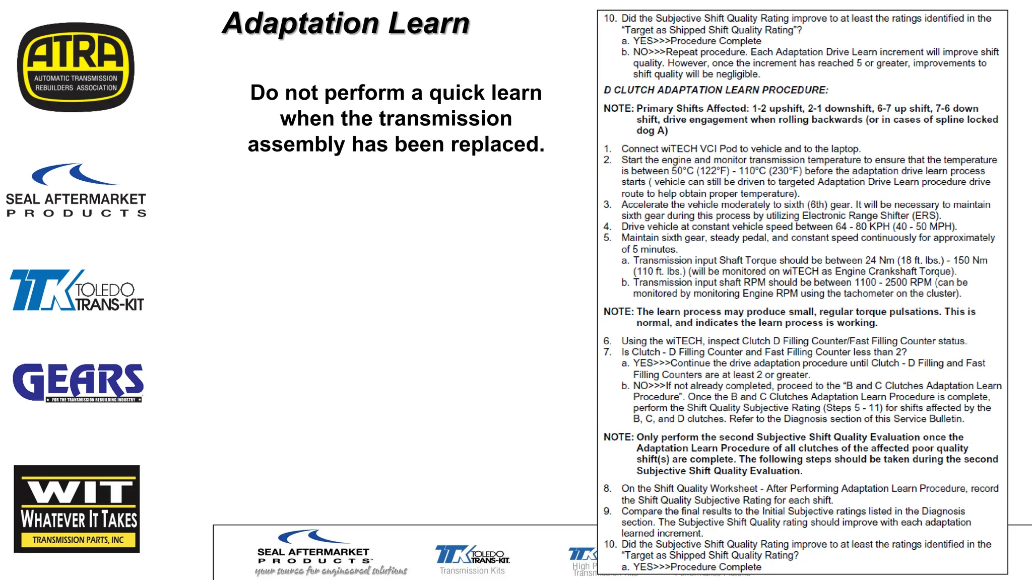 Adaptation Learn
Do not perform a quick learn
when the transmission
assembly has been replaced.
 
