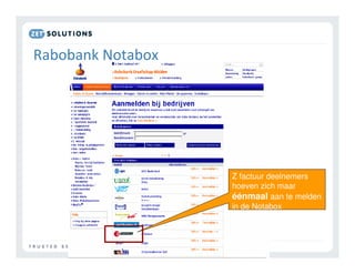7   8




        Z factuur deelnemers
        hoeven zich maar
        éénmaal aan te melden
        in de Notabox
 