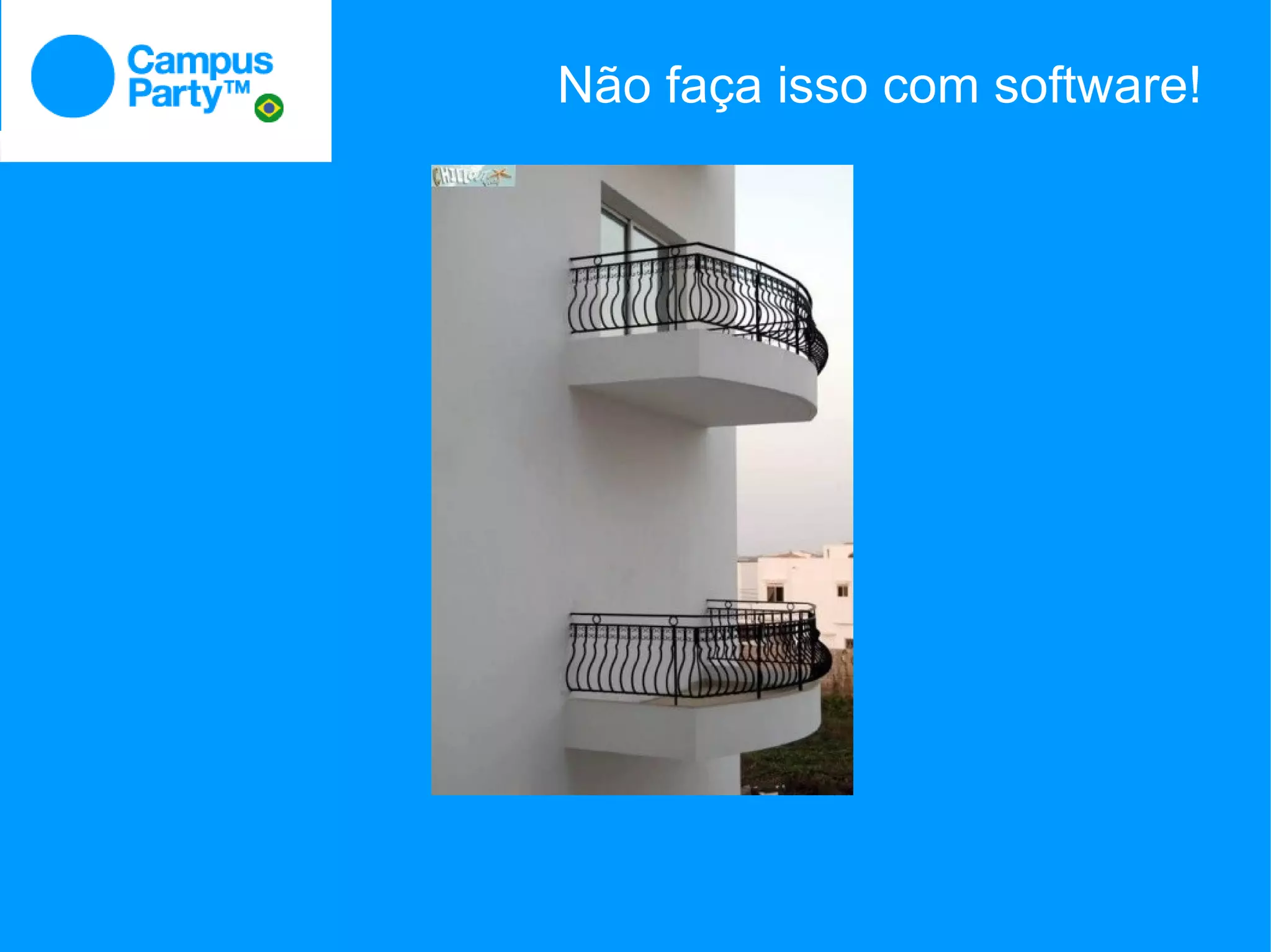 Não faça isso com software!
 