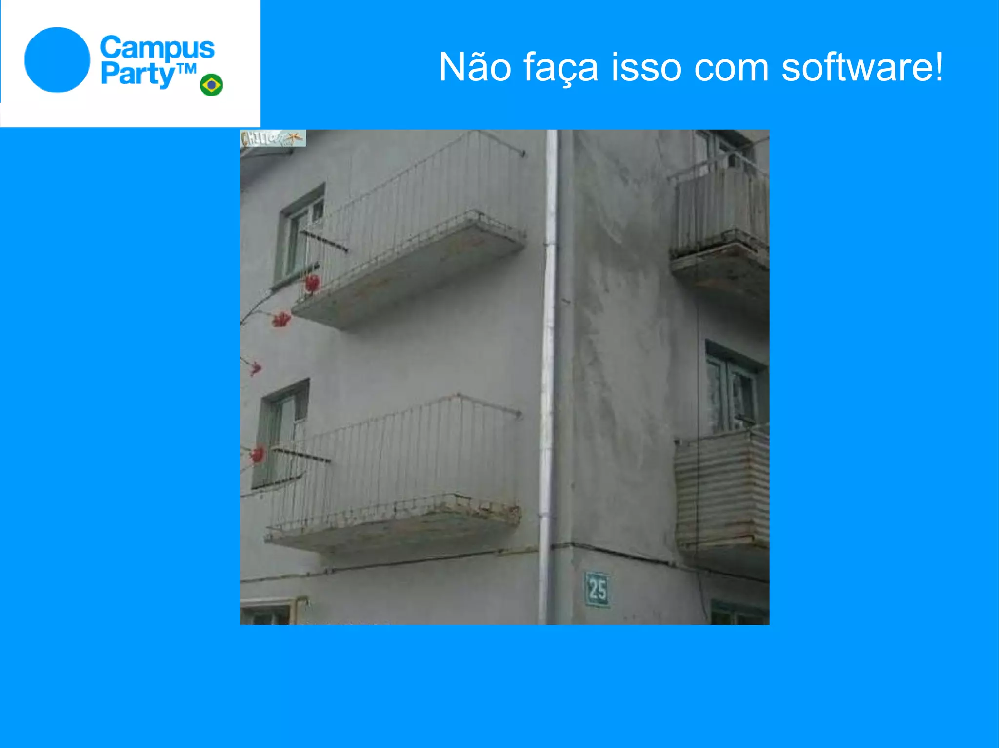 Não faça isso com software!
 