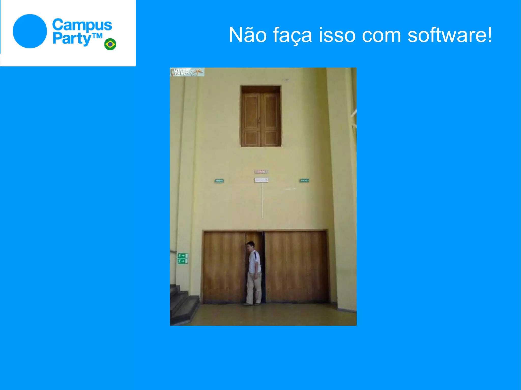 Não faça isso com software!
 