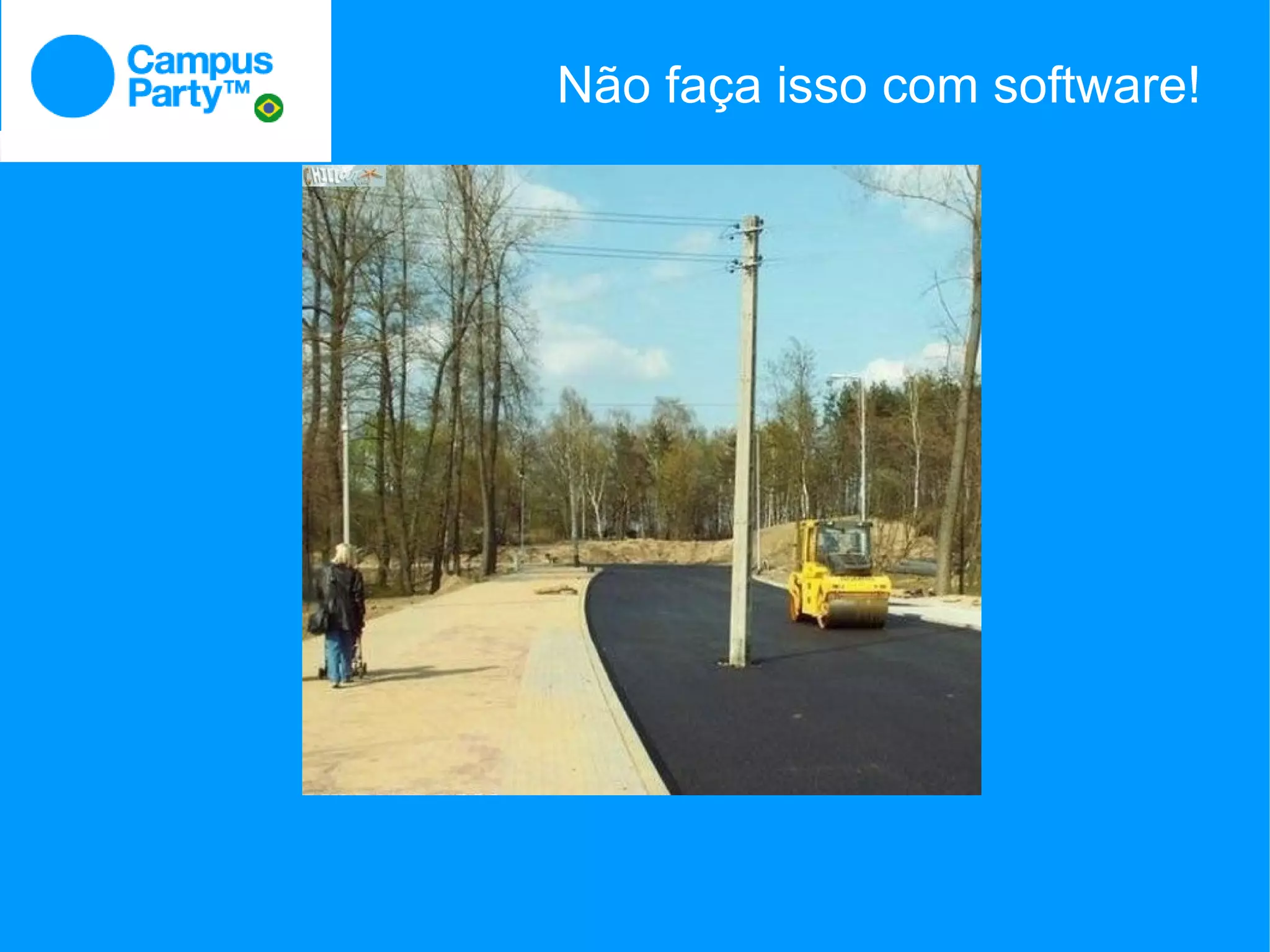 Não faça isso com software!
 