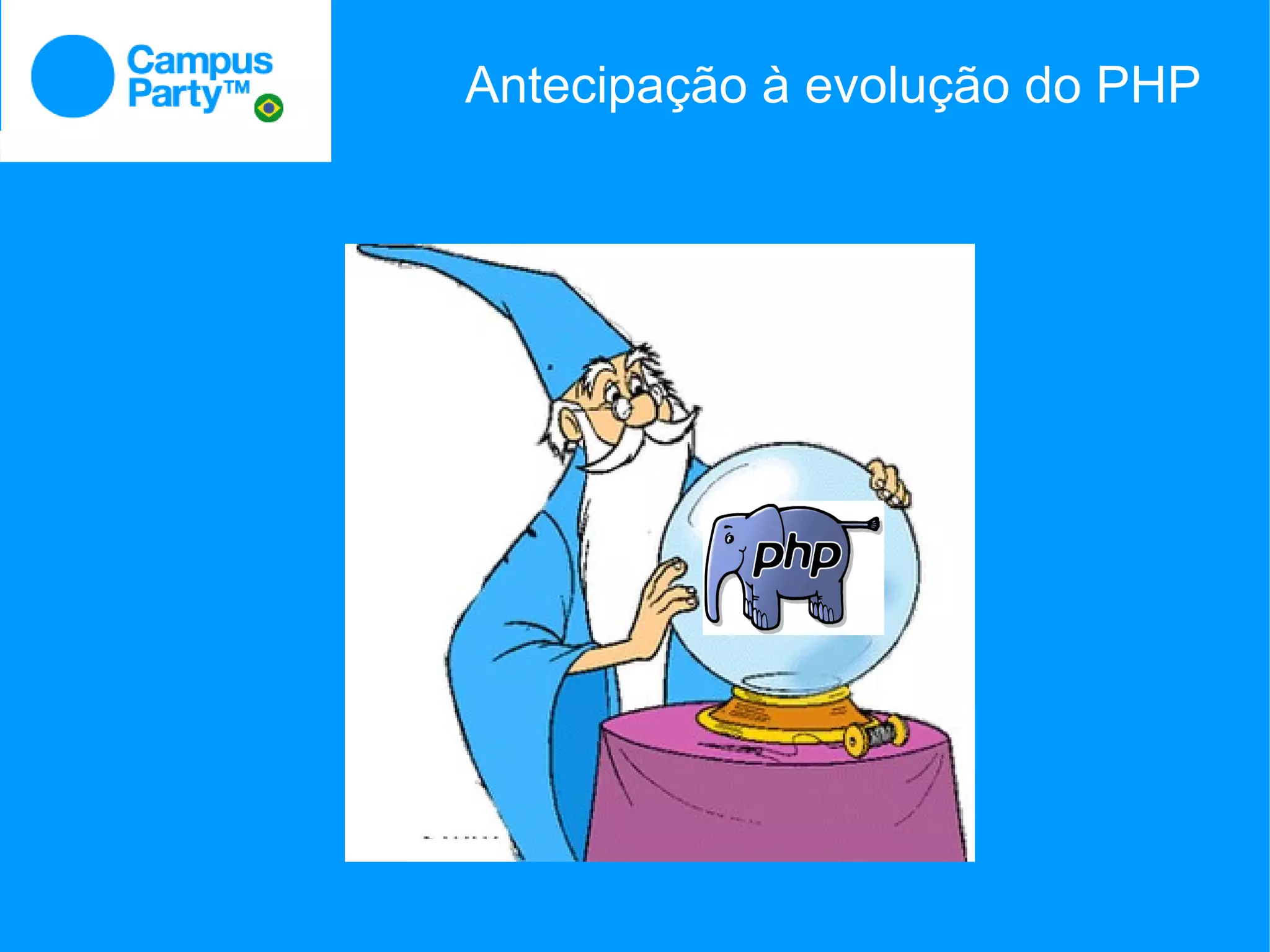 Antecipação à evolução do PHP
 