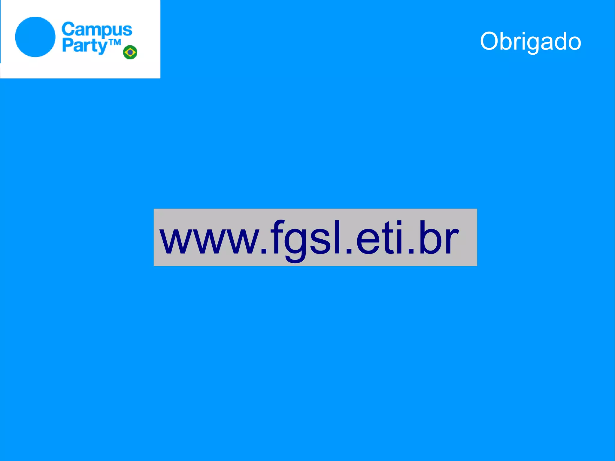 Obrigado




www.fgsl.eti.br
 