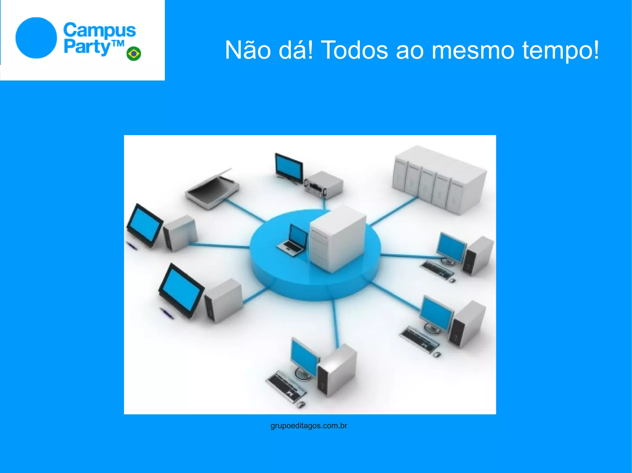 Não dá! Todos ao mesmo tempo!




   grupoeditagos.com.br
 