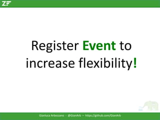 Register Event to
increase flexibility!

Gianluca Arbezzano - @GianArb – https://github.com/GianArb

 